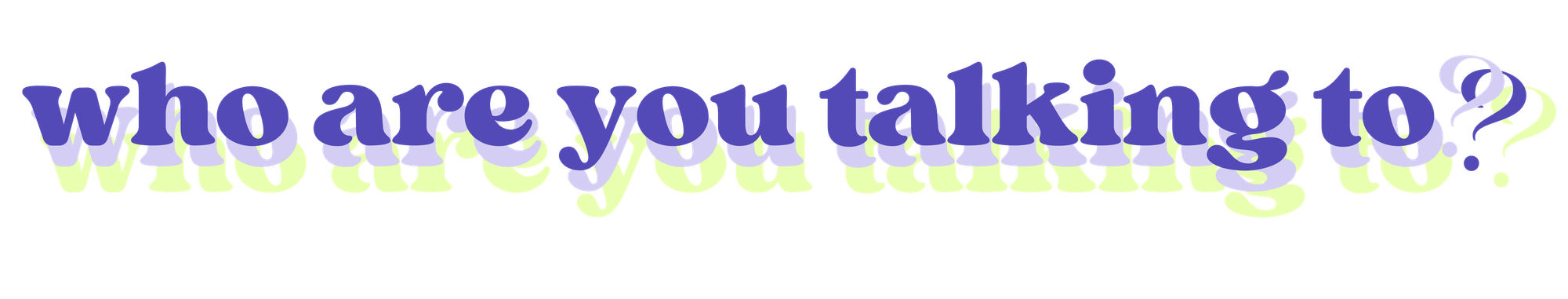 Who Are You Talking To