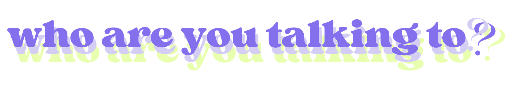 Who Are You Talking To